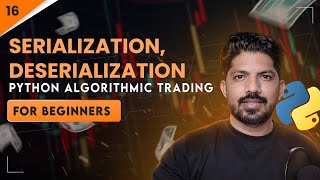 Serialization, Deserialization & Pickling | 16/100 Days of Python Algo Trading