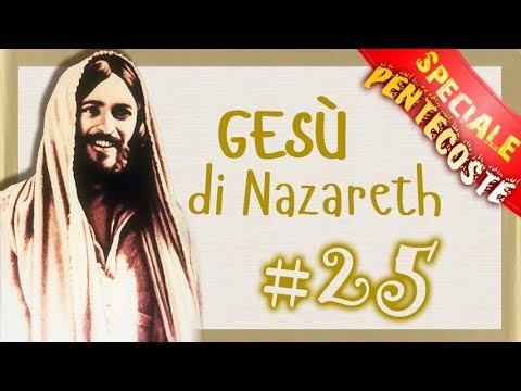Gesù di Nazareth | #25 | ( Pentecoste 2 )