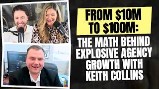 433. From $10M to $100M: The Math Behind Explosive Agency Growth with Keith Collins