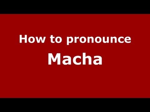 How to pronounce Macha