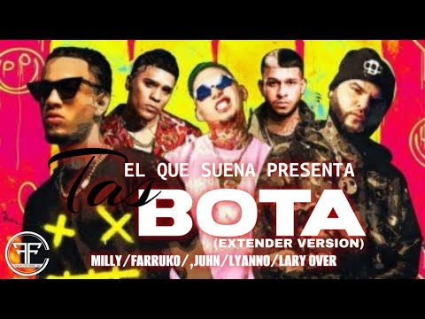 @Milly @JuhnElAllStar @Farruko @LaryOver @Lyanno - Tas Bota (Extender Versión)