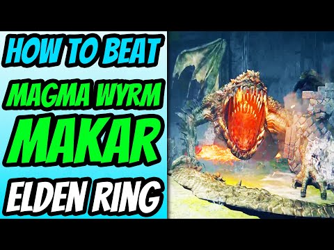 How To Beat Magma Wyrm Makar in Elden Ring (Magma Wyrm Makar Location)
