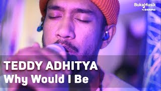 Teddy Adhitya - Why Would I Be (with Lyrics) | BukaMusik