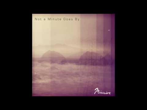 Missive  - Not A Minute Goes By