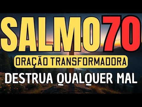 Salmo 70 : Esse SALMO é Muito Forte | Você Precisa Disso Para Vencer Qualquer Mal | Oração Com Unção