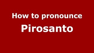 How to pronounce Pirosanto