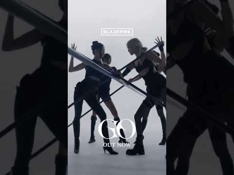 BLACKPINK &lsquo;GO&rsquo; OUT NOW