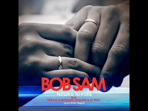 Bob Sam ft. Tabasil, K Marques, Vequina e DL Trap - Nitaku Lovola [1MZ]