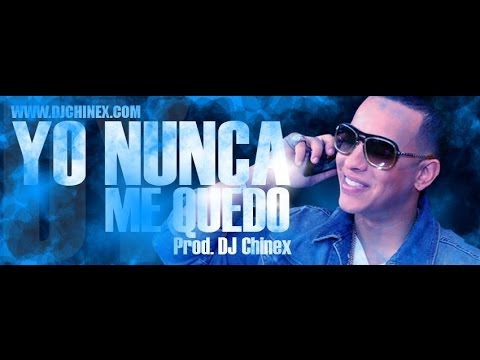 Yo Nunca Me Quedo - Daddy Yankee (Prod. By DJ Chinex)