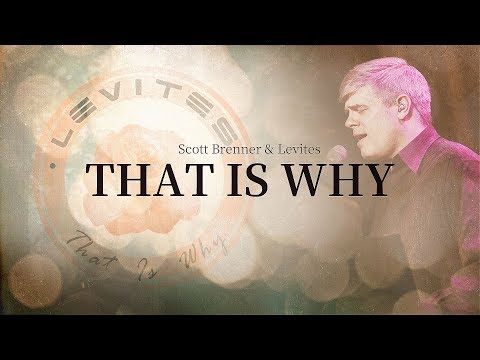 That Is Why | Scott Brenner & Levites