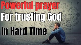 Powerful Prayer for Trusting God in Hard Times. #prayer #powerfulprayer #Jesus