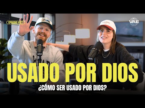 ¿Cómo ser usado por Dios? | VAE Podcast