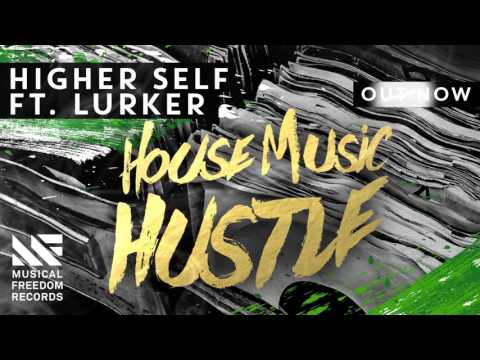 Higher Self ft. Lurker - House Music Hustle [OUT NOW]