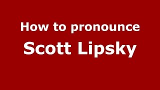 How to pronounce Scott Lipsky