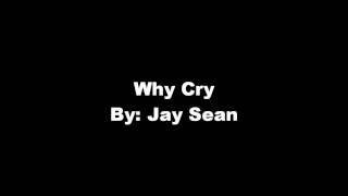 Why Cry By Jay Sean w/ Lyrics