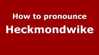 How to pronounce Heckmondwike