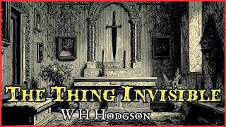 The Thing Invisible by W H Hodgson #audiobook