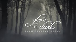 Glow In The Dark - Lyrics (Rachel Rose Mitchell)