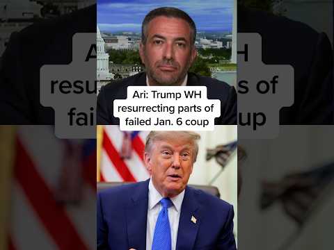 Ari: Trump WH resurrecting parts of failed Jan. 6 coup