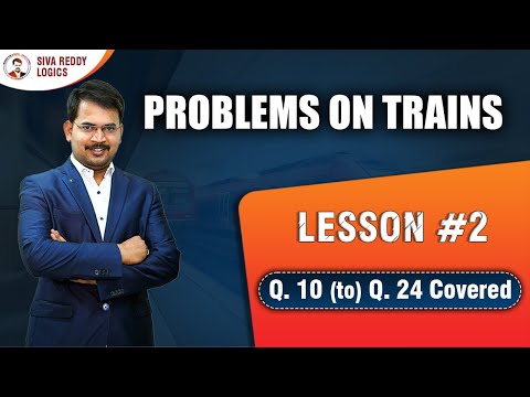 PROBLEMS ON TRAINS || Lesson #2 Q. 10 (to) 24 Covered || Siva Reddy Logics