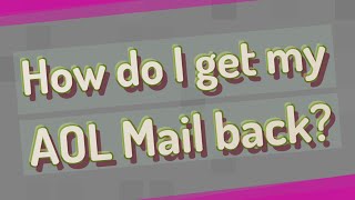 How do I get my AOL Mail back?