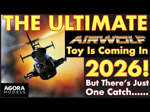 THE ULTIMATE AIRWOLF TOY Is Coming In 2026 From Agora Models! But There’s Just One Catch….