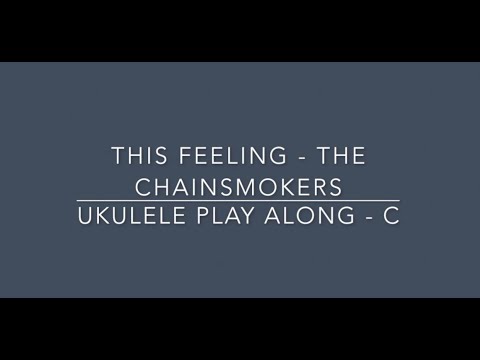 This Feeling - The Chainsmokers - Ukulele Play Along (C, Am, F, G)