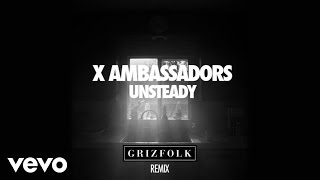 X Ambassadors - Unsteady (Grizfolk Remix/Audio)