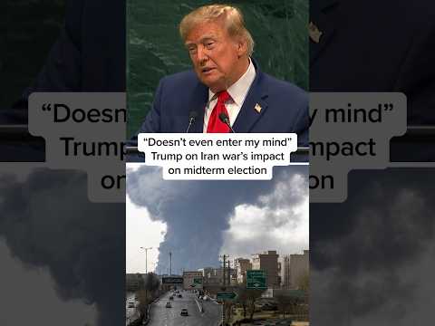 'Doesn't even enter my mind': Trump on Iran war's impact on midterm election