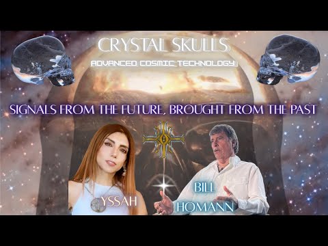 Ancient Crystal Skulls, Advanced Cosmic Technology, With Bill Homann and YssaH