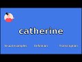 CATHERINE - Meaning and Pronunciation