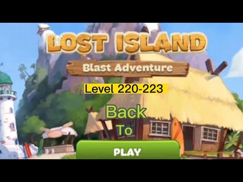 Back to Play /LOST ISLAND BLAST ADVENTURE Level 220-223