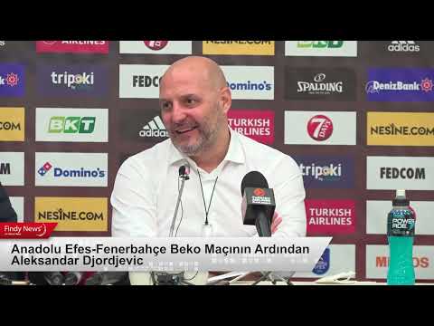 Anadolu Efes Fenerbahçe Beko Maçının Ardından Aleksandar Djordjevic