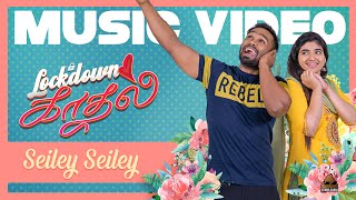 Lockdown Kadhal  Seiley Seiley Official Video Song