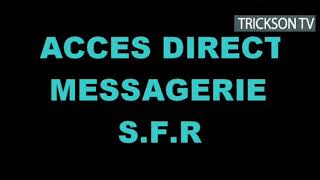 ACCÈS DIRECT A MESSAGERIE S.F.R SUR TRICKSON TV