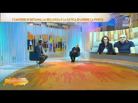 In Cammino, 25 ottobre 2022 - I cantieri di Betania: la bellezza e la fatica di aprire la porta