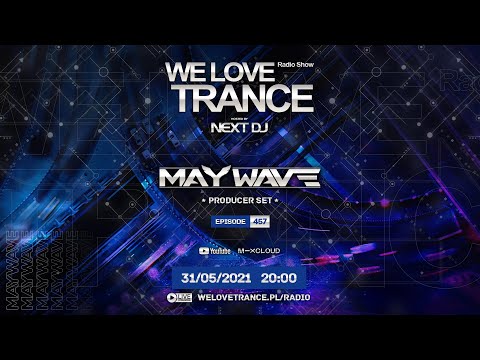 Next DJ pres. We Love Trance 457 - Maywave guestmix (31-05-21)