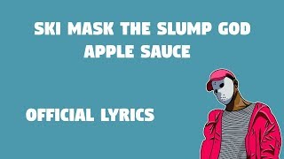 Ski Mask The Slump God - Apple Sauce (OFFICIAL LYRICS)