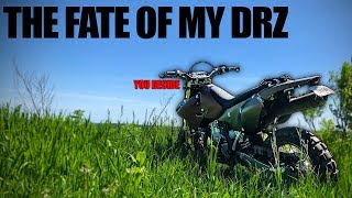 You Decide the Fate of my DRZ