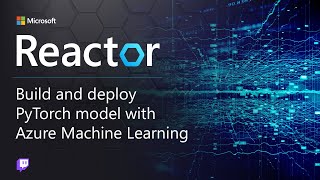 Build and Deploy PyTorch Models with Azure Machine Learning