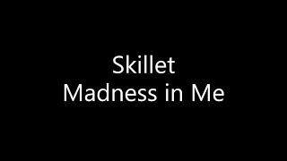 Skillet - Madness in Me (Lyrics)