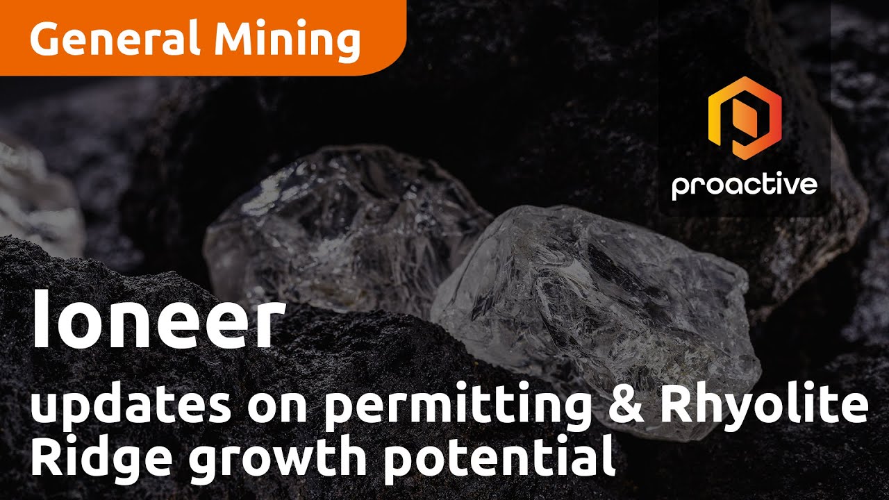 Ioneer updates on permitting and Rhyolite Ridge growth potential