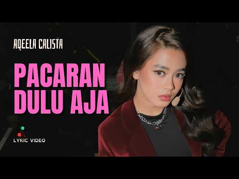 AQEELA CALISTA - PACARAN DULU AJA | LIRIK - LIRIK LAGU INDONESIA TERHITS