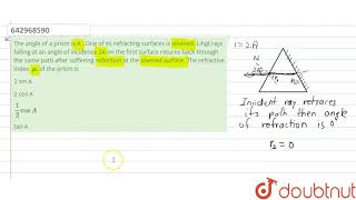 The angle of a prism is A . One of its refracting surfaces is silvered. |Class 11 PHYSICS | Doubtnut