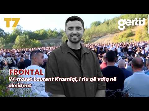 Varroset Laurent Krasniqi, i riu që vdiq në aksident | FRONTAL | T7