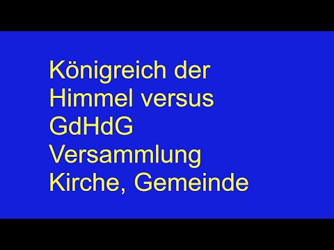 Königreich der Himmel GdHdG Kirche Versammlung Teil 1