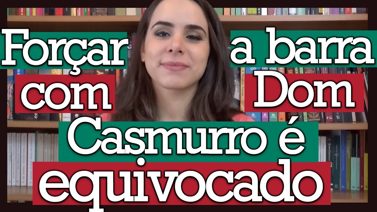 FORÇAR A BARRA COM DOM CASMURRO É EQUIVOCADO