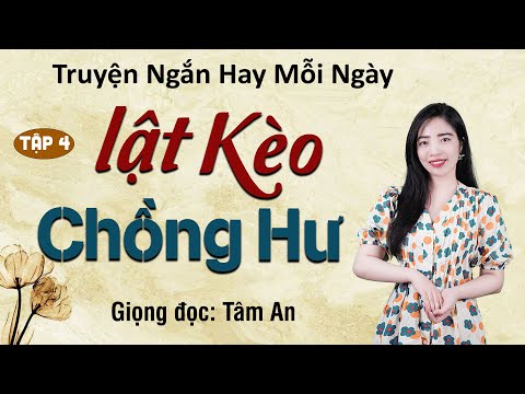 Truyện ngắn đời thực Lật Kèo Chồng Hư Tập 4 - Mc Tâm An diễn đọc trầm ấm và sâu lắng nghe cực hay