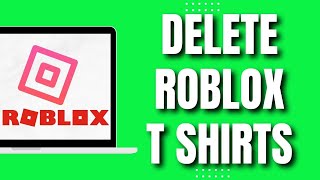 How To Delete Roblox T Shirts (Easy)