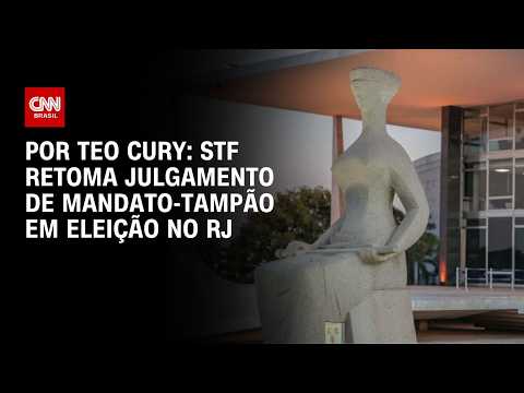 Mandato-tampão no RJ: STF retoma julgamento de eleição | CNN NOVO DIA